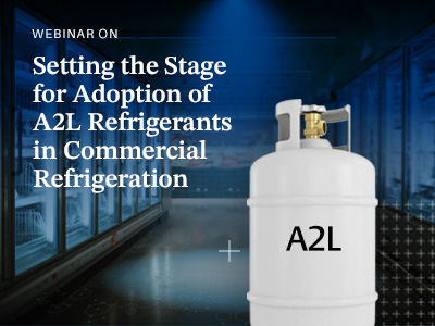 Setting the Stage for Adoption of A2L Refrigerants in Commercial Refrigeration